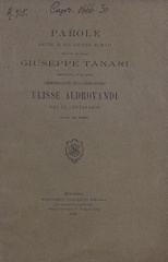 Parole dette il 12 giugno 1907 dall'on. marchese Giuseppe Tanari prosindaco di Bologna commemorandosi nell'Archiginnasio Ulisse Aldrovandi nel 3. centenario dalla sua morte