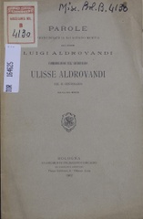 Parole pronunciate il 12 giugno 1907 dal conte Luigi Aldrovandi commemorandosi nell'Archiginnasio Ulisse Aldrovandi nel 3. centenario dalla sua morte