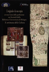 L'originale e la sua copia, ovvero L'arte della perfezione nei facsimili della Biblioteca Universitaria di Bologna : 10 settimana della cultura