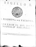 [Sigillo X. S. Righone De Valbona. Appresso il sig. dott. Niccolò Figlinesi: pagina delle Osservazioni istoriche di Domenico Maria Manni accademico fiorentino sopra i sigilli antichi de' secoli bassi. Tomo primo [-trentesimo] 18, Tomo decimottavo: Biblioteca universitaria di Bologna