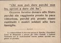 "Chi non puo' dare perche' non ha, sproni a dare chi ha". Occorre fornire denaro allo Stato perch' sia raggiunta presto la pace vittoriosa, perch' piu' presto siano restituiti i nostri soldati alle loro famiglie. Le sottoscrizioni si ricevono presso le Banche, i Banchieri, Casse di Risparmio e presso gli Uffici Postali. L'Istituto Nazionale per le Assicurazioni emette polizze speciali congiunte al prestito.