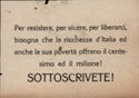 Per resistere, per vivere, per liberarci, bisogna che la ricchezza d'Italia ed anche la sua poverta' offrano il centesimo ed il milione! SOTTOSCRIVETE!