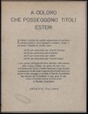 A COLORO CHE POSSEGGONO TITOLI ESTERI Le attuali vicende del cambio consentono di realizzare elevati profitti a chi e' disposto a vendere i propri titoli esteri. I benefici sono: del 50 per cento circa per i franchi francesi del 62 per cento circa per le sterline del 67 per cento circa per i dollari del 90 per cento circa per i franchi svizzeri a non parlare dell'aggio dei fiorini olandesi, delle pesetas, delle corone svedesi, dei pesos, dei yens, ecc. L'emissione del Quinto Prestito Nazionale porge, dunque, ai possessori di titoli esteri l'opportunita' di trasformarli con sicuro e alto vantaggio in cartella di rendita Consolidata. Noi saremo lieti di facilitare in ogni guisa le operazioni di trasformazione dei titoli esteri in Rendita Consolidata. CREDITO ITALIANO